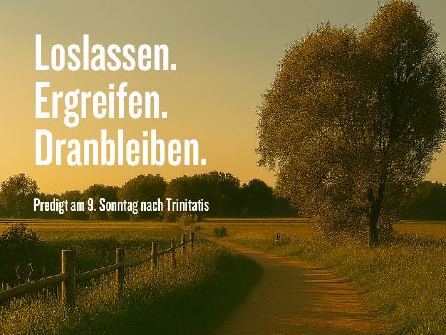 9. Sonntag nach Trinitatis 2025 Loslassen. Ergreifen. Dranbleiben. | Bild: Martin Dubberke unter Verwendung von KI